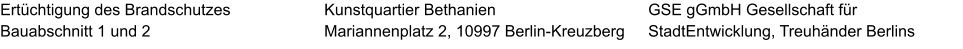 Ertüchtigung des Brandschutzes Bauabschnitt 1 und 2 GSE gGmbH Gesellschaft für StadtEntwicklung, Treuhänder Berlins  Kunstquartier Bethanien Mariannenplatz 2, 10997 Berlin-Kreuzberg