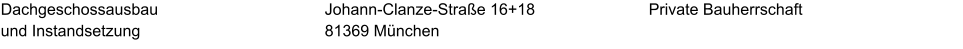 Dachgeschossausbau  und Instandsetzung  Private Bauherrschaft Johann-Clanze-Straße 16+18 81369 München