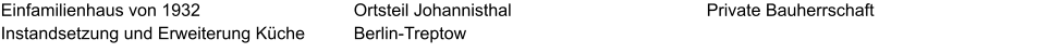 Einfamilienhaus von 1932 Instandsetzung und Erweiterung Küche Private Bauherrschaft Ortsteil Johannisthal Berlin-Treptow