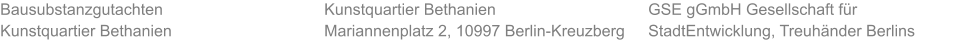 Bausubstanzgutachten Kunstquartier Bethanien GSE gGmbH Gesellschaft für StadtEntwicklung, Treuhänder Berlins  Kunstquartier Bethanien Mariannenplatz 2, 10997 Berlin-Kreuzberg