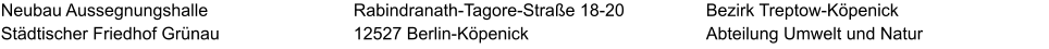 Neubau Aussegnungshalle  Städtischer Friedhof Grünau Bezirk Treptow-Köpenick Abteilung Umwelt und Natur Rabindranath-Tagore-Straße 18-20 12527 Berlin-Köpenick