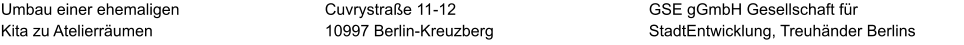 Umbau einer ehemaligen Kita zu Atelierräumen GSE gGmbH Gesellschaft für StadtEntwicklung, Treuhänder Berlins  Cuvrystraße 11-12 10997 Berlin-Kreuzberg