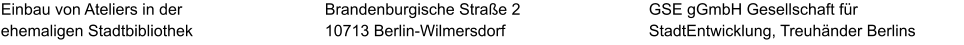 Einbau von Ateliers in der ehemaligen Stadtbibliothek GSE gGmbH Gesellschaft für StadtEntwicklung, Treuhänder Berlins  Brandenburgische Straße 2 10713 Berlin-Wilmersdorf