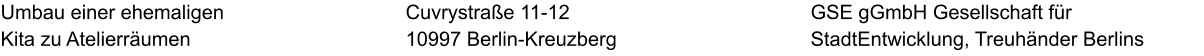 Umbau einer ehemaligen Kita zu Atelierräumen GSE gGmbH Gesellschaft für StadtEntwicklung, Treuhänder Berlins  Cuvrystraße 11-12 10997 Berlin-Kreuzberg