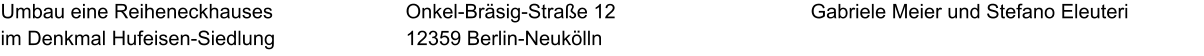 Umbau eine Reiheneckhauses im Denkmal Hufeisen-Siedlung Gabriele Meier und Stefano Eleuteri Onkel-Bräsig-Straße 12 12359 Berlin-Neukölln