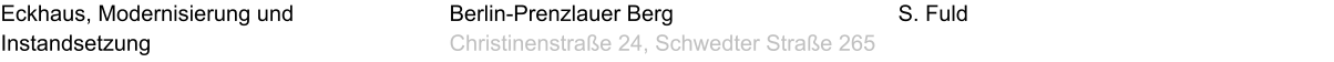 Eckhaus, Modernisierung und Instandsetzung S. Fuld Berlin-Prenzlauer Berg Christinenstraße 24, Schwedter Straße 265