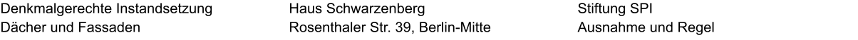 Denkmalgerechte Instandsetzung  Dächer und Fassaden Stiftung SPI Ausnahme und Regel Haus Schwarzenberg Rosenthaler Str. 39, Berlin-Mitte