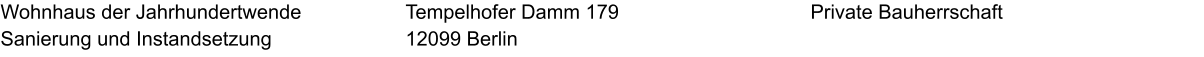 Wohnhaus der Jahrhundertwende Sanierung und Instandsetzung  Private Bauherrschaft Tempelhofer Damm 179 12099 Berlin