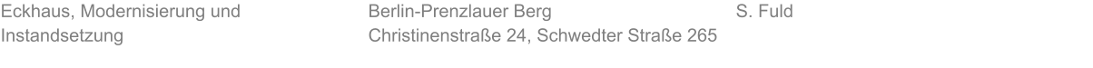 Eckhaus, Modernisierung und Instandsetzung S. Fuld Berlin-Prenzlauer Berg Christinenstraße 24, Schwedter Straße 265