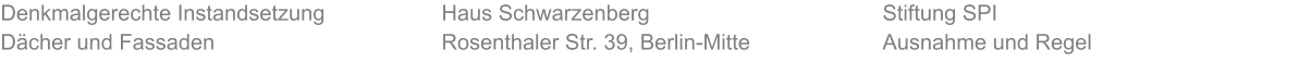 Denkmalgerechte Instandsetzung  Dächer und Fassaden Stiftung SPI Ausnahme und Regel Haus Schwarzenberg Rosenthaler Str. 39, Berlin-Mitte