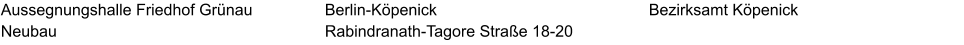 Aussegnungshalle Friedhof Grünau Neubau Bezirksamt Köpenick Berlin-Köpenick Rabindranath-Tagore Straße 18-20