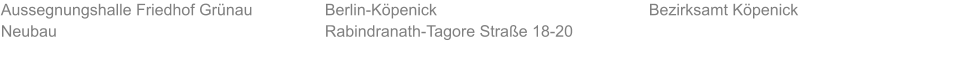 Aussegnungshalle Friedhof Grünau Neubau Bezirksamt Köpenick Berlin-Köpenick Rabindranath-Tagore Straße 18-20
