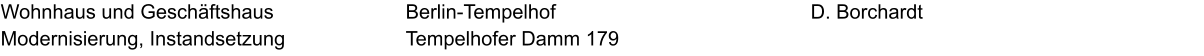 Wohnhaus und Geschäftshaus Modernisierung, Instandsetzung D. Borchardt Berlin-Tempelhof Tempelhofer Damm 179
