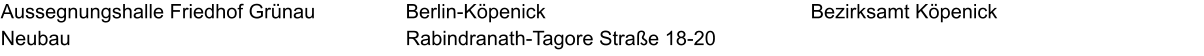 Aussegnungshalle Friedhof Grünau Neubau Bezirksamt Köpenick Berlin-Köpenick Rabindranath-Tagore Straße 18-20