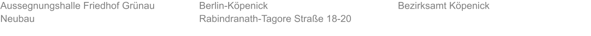 Aussegnungshalle Friedhof Grünau Neubau Bezirksamt Köpenick Berlin-Köpenick Rabindranath-Tagore Straße 18-20